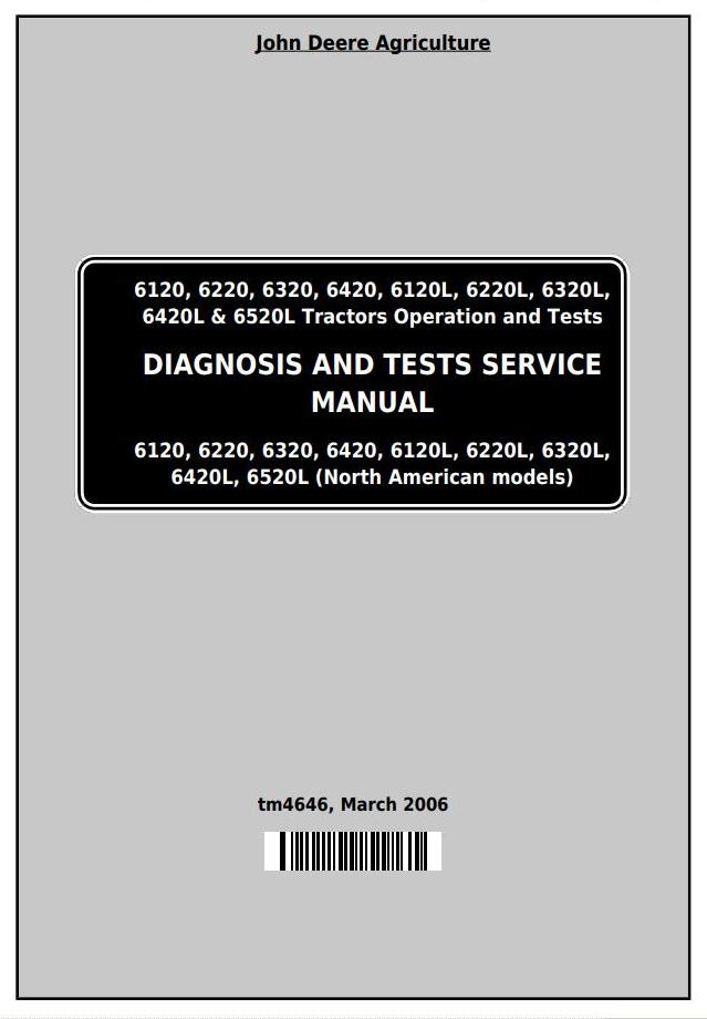 John Deere 6120 6220 6320 6420 6120L 6220L 6320L 6420L 6520L Tractor Diagnosis Test Service Manual TM4646